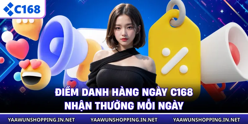 Điểm Danh Hàng Ngày C168 - Nhận Thưởng Mỗi Ngày
