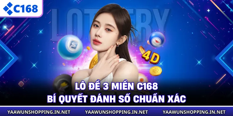 Lô Đề 3 Miền C168 - Bí Quyết Đánh Số Chuẩn Xác